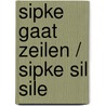 Sipke gaat zeilen / Sipke sil sile door Lida Dijkstra