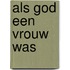 Als God een Vrouw Was