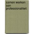 Samen werken aan professionaliteit
