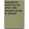 Begrijpend lezen kun je leren 4de leerjaar groep 6 (blauw) door Kristof Loose