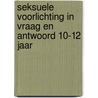 Seksuele voorlichting in vraag en antwoord 10-12 jaar door Jean (Dr.) Cohen