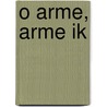 O arme, arme ik door Ted van Lieshout