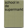 School in de supermarkt door Mirjam Eppinga