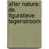 After Nature: de figuratieve tegenstroom