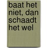 Baat het niet, dan schaadt het wel door Remko Iedema