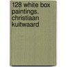 128 White Box Paintings. Christiaan Kuitwaard by Feico Hoekstra