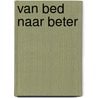 Van bed naar beter by DésiréE. Simons