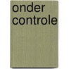 Onder controle by Katrien Van Effelterre