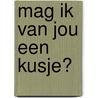 Mag ik van jou een kusje? door Ron Schroder