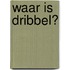 Waar is Dribbel?