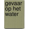 Gevaar op het water door Jack Heath