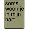 Soms woon je in mijn hart by Sabine Vekemans