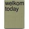 Welkom Today by Margalith Kleijwegt
