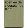 Koen en de vleesetende plant door Bert Praamstra