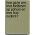 Hoe ga je om met kinderen op school en met hun ouders?