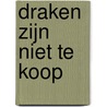 Draken zijn niet te koop by Tjibbe Veldkamp