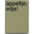 Appeltje, eitje!
