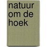 Natuur om de hoek door Merten Nefs