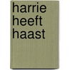Harrie heeft haast door Timothy Knapman