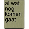 Al wat nog komen gaat door Willem Nijholt
