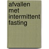 Afvallen met intermittent fasting by Jc Koeman