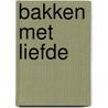 Bakken met liefde door Raye Morgan