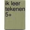 Ik leer tekenen 5+ by Unknown