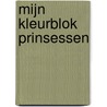 Mijn kleurblok Prinsessen door Onbekend