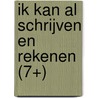 Ik kan al schrijven en rekenen (7+) door Onbekend