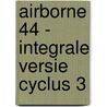 Airborne 44 - integrale versie cyclus 3 by Unknown