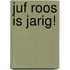 Juf Roos is jarig!