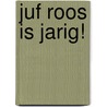 Juf Roos is jarig! by Rikky Schrever