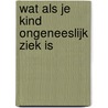 Wat als je kind ongeneeslijk ziek is by Unknown