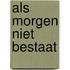 Als morgen niet bestaat