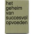Het geheim van succesvol opvoeden