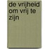De vrijheid om vrij te zijn