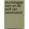 Stuntvlogger Sam en de wolf van Weverseind by Jelmer Jepsen