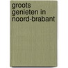 Groots Genieten in Noord-Brabant by Unknown