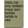 Niets zal ons redden maar een beetje liefde is oké door Henk van Straten