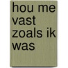 Hou me vast zoals ik was door Gaby Rasters