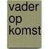 Vader op komst