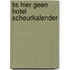 Tis hier geen hotel scheurkalender