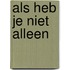 ALS heb je niet alleen