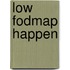 Low fodmap happen