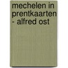 Mechelen in prentkaarten - Alfred Ost door Marcel Kocken