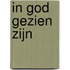 In God gezien zijn