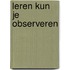 Leren kun je observeren