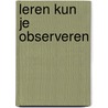 Leren kun je observeren by Dolf Janson En Gertjan Boog