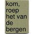 Kom, roep het van de bergen