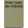 Rivier naar de vrijheid by Ann H. Gabhart